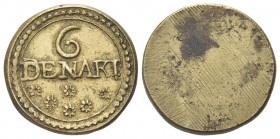 ITALIA
Senza indicazione di autorità emittente.
Peso monetale di 6 Denari.
Æ dorato, gr. 7,33
Dr. 6 / DENARI. Iscrizione su due righe; sotto, rose...