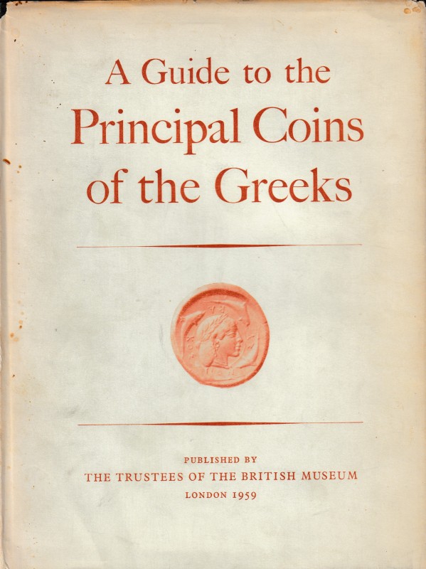 A Guide to the Principal Coins of the Greeks, from circ. 700 B.C. to A.D. 270. B...