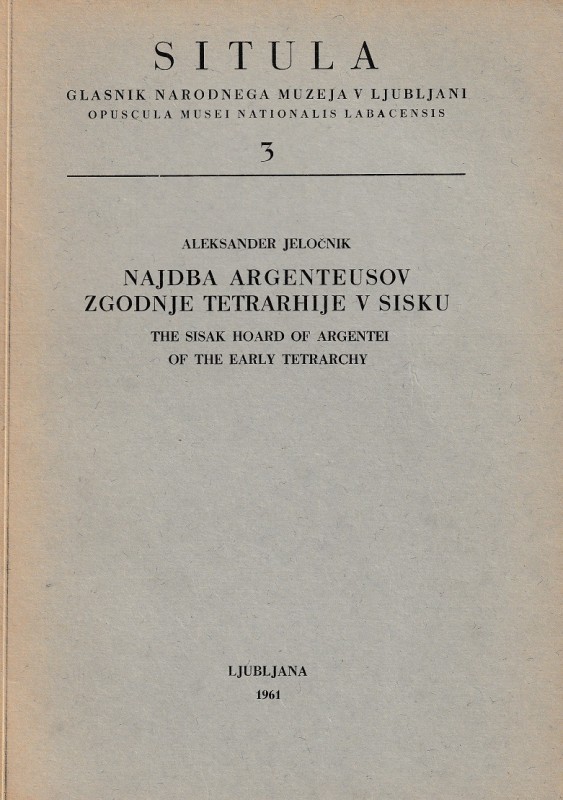 Jelocnik A., The Sisak Hoard of Argentei of the Early Tetrarchy - Najdba Argente...