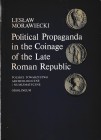 Morawiecki L., Political Propaganda in the Coinage of the Late Roman Republic (44-43 B.C.). Wroclaw 1983. Softcover, 108pp., 8 b/w plates. Good condit...