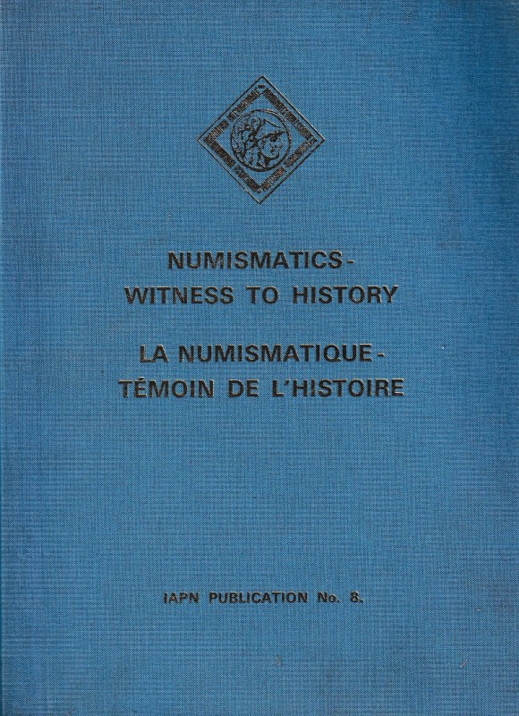 Numismatics – Witness to History. La Numismatique. Articles by members of the IA...