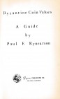 Rynearson P.F., Byzantine Coin Values, A Guide. Pegasus Publishing, San Diego 1967. Cardbound, 103pp., b/w drawings in text. Good condition