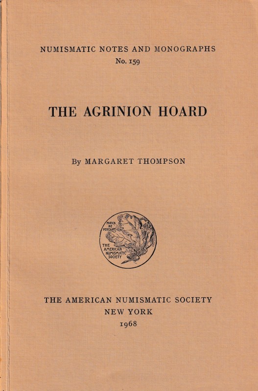 Thompson M., The Agrinion Hoard. Numismatic Notes and Monographs No. 159. The Am...