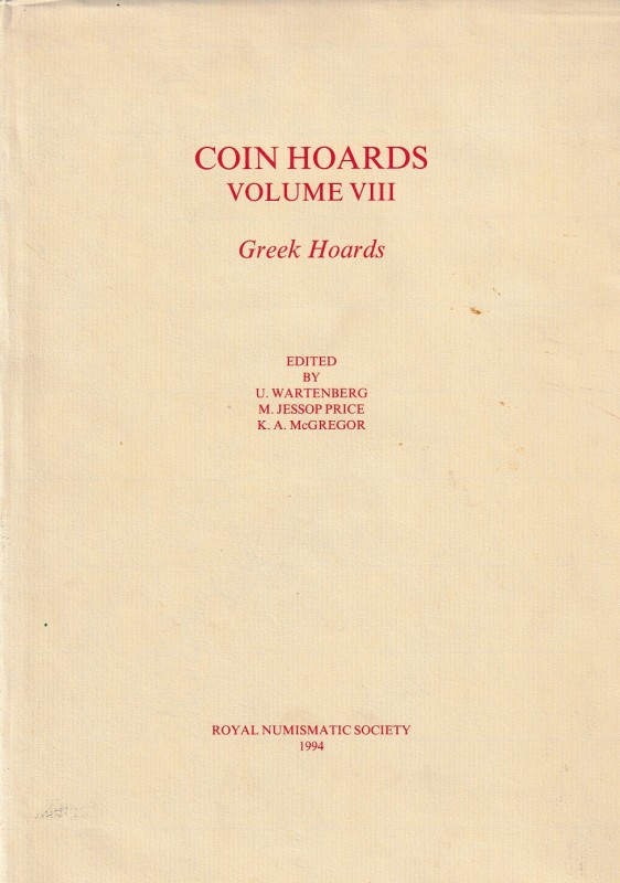 Wartenberg U., Jessop Price M., McGregor K.A., Coin Hoards Volume VIII: Greek Ho...