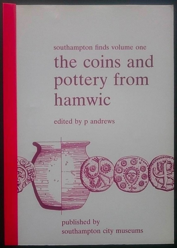 Andrews P., The Coins and Pottery from Hamwic. Southampton Finds Volume One, Sou...