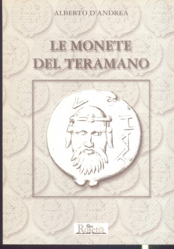 D’ANDREA A. – Le monete del Teramano. Roseto, 2005. Pp. 79, ill. nel testo. ril....