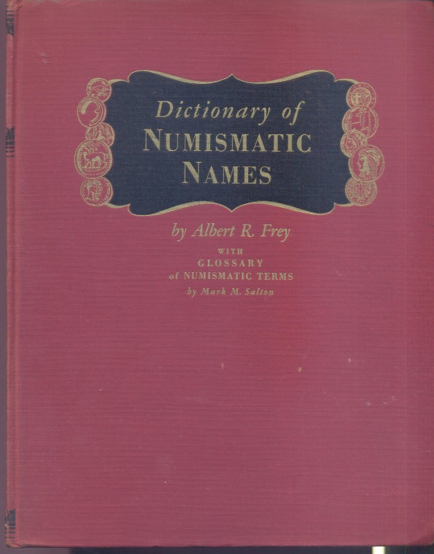 FREY A. R. - Dictionary of numismatic names. New York, 1947. Pp. 311 + 94. Ril e...