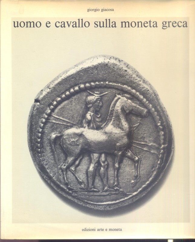 GIACOSA G. – Uomo e cavallo sulla moneta greca. Novara, 1973. Pp. 87, tavv. 95. ...