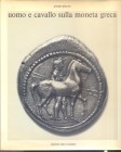 GIACOSA G. – Uomo e cavallo sulla moneta greca. Novara, 1973. Pp. 87, tavv. 95. Ril. ed. buono stato. opera importante e rara.