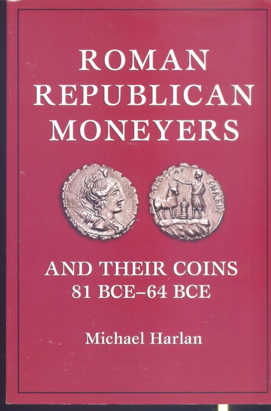 HARLAN M. – Roman republican moneyers and their coins 81 bce – 64 bce. Citrus He...