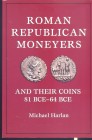 HARLAN M. – Roman republican moneyers and their coins 81 bce – 64 bce. Citrus Heigts, 2012. Pp. 222, ill. nel testo, ril. editoriale, ottmi stato.