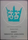 Kubiak S., Monety Pierwszych Jagiellonow (1386-1444). Varsavia 1970. Brossura, 265pp., tavole B/N, testo polacco. Buone condizioni