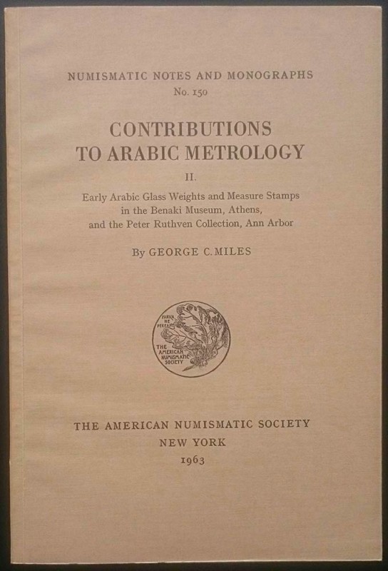 Miles G.C., Contributions to Arabic Metrology II. Early Arabic Glass Weights and...