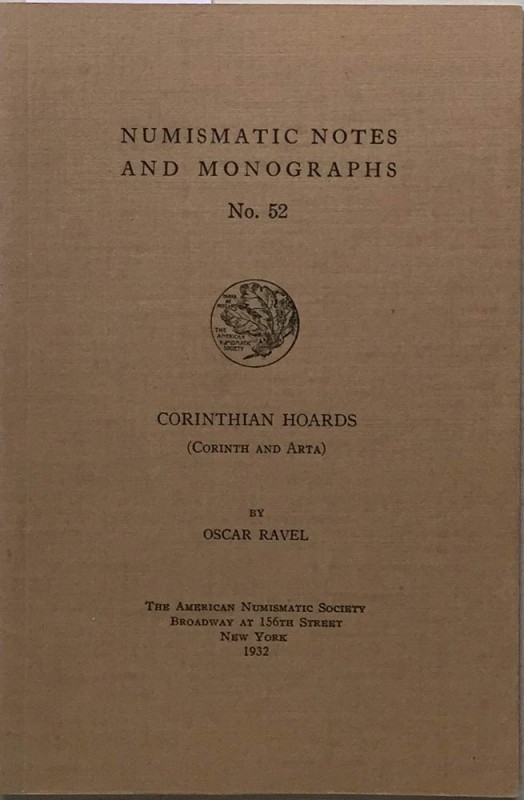 Ravel O., Corinthian Hoards (Corinth and Arta). Numismatic Notes and Monographs ...