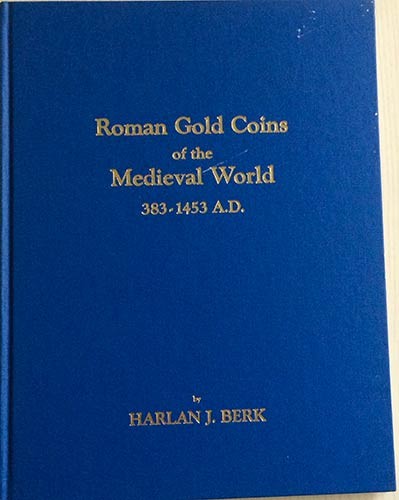 BERK J.H. Roman Gold Coins of the Medieval World 383-1453 A.D. Joliet, Illinois ...