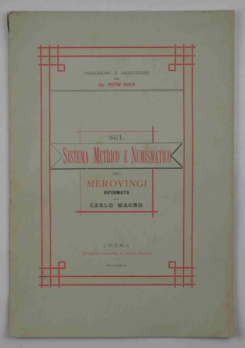 ROCCA PIETRO. Sul sistema metrico e numismatico dei Merovingi riformato da Carlo...