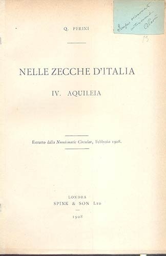 PERINI Quintilio. Nelle Zecche d'Italia. IV. Aquileia. London, 1908. Paperback, ...