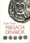 SZABO Gyula. Friesachi dénárok. Budapest, 2017 Hardcover, pp. 544, ill.