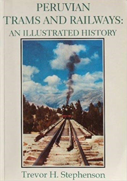 STEPHENSON Trevor H. Peruvian Trams and Railways: An illustrated History. London...