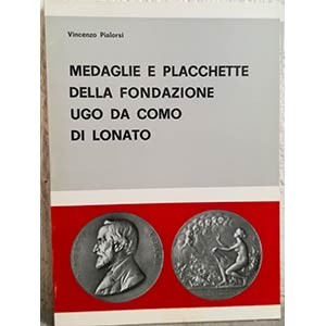 PIALORSI V. – Medaglie e placchette della fondazione Ugo da Como di Lonato. Bres...