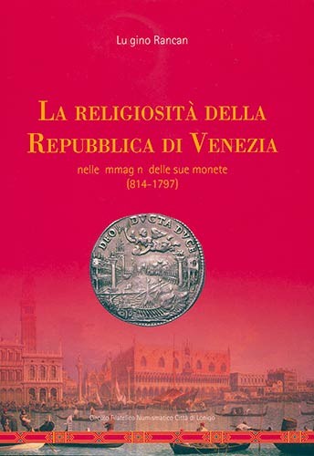 RANCAN L. – La religiosità della Repubblica di Venezia nelle immagini delle sue ...