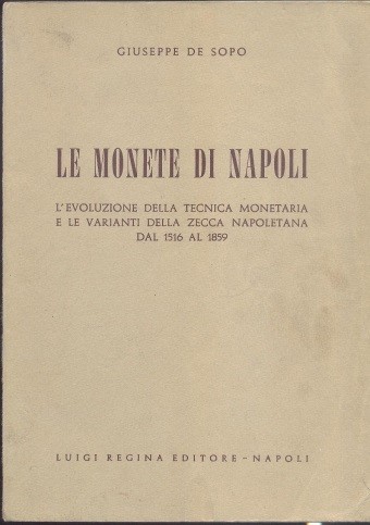 DE SOPO G. - Le monete di Napoli. L'evoluzione della tecnica monetaria e le vari...