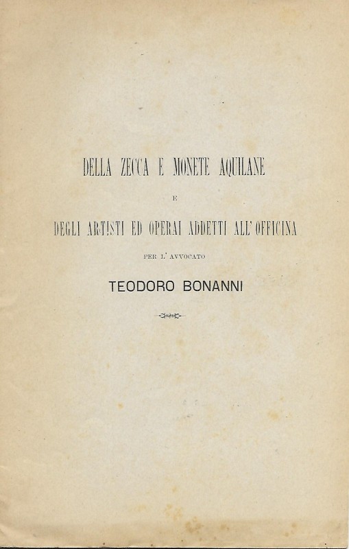 BONANNI T. - Della zecca e delle monete aquilane e degli artisti ed operai addet...