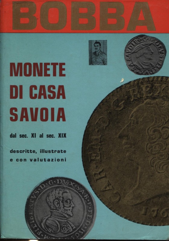 BOBBA C. – Monete di casa Savoia dal sec. XI al sec. XIX descritte, illustrate e...