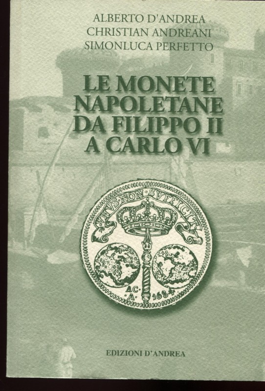 D'ANDREA A. - ANDREANI C. - PERFETTO S. – Le monete napoletane da Filippo II a C...