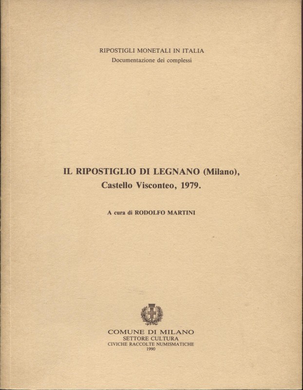 MARTINI R. – Il Ripostiglio di Legnano (Milano), Castello Visconteo, 1979. Milan...