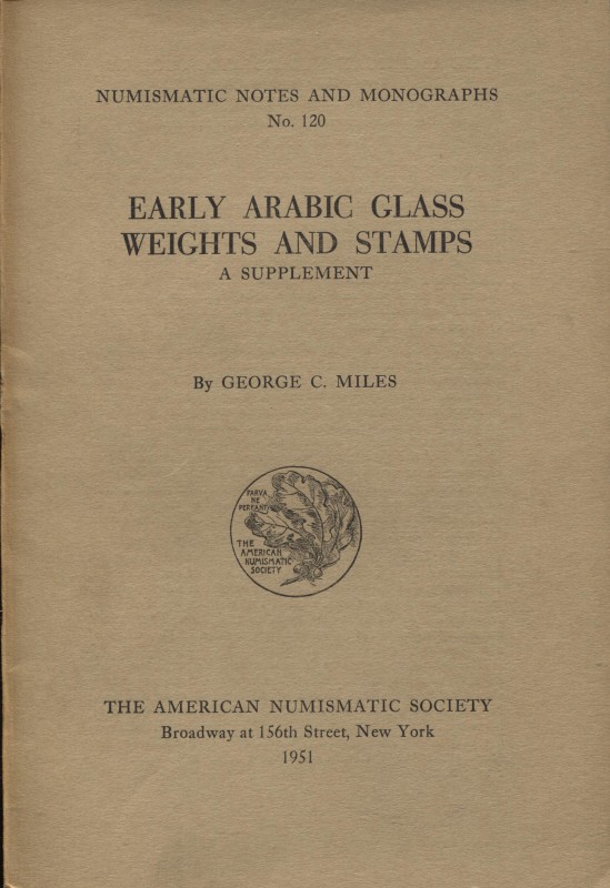 MILES G. C. – Early arabic glass weights and stamps. A supplement. N.N.A.M. 120....