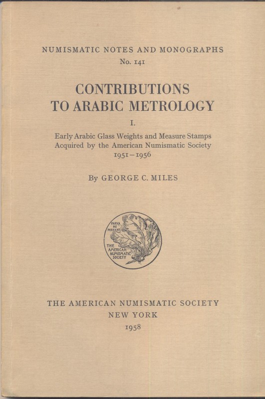 MILES G. C. – Contribution to arabic metrology. N.N.A.M. 141. I parte. New York,...