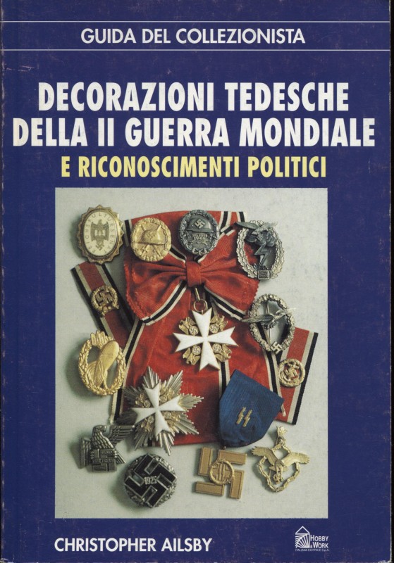 AILSBY C. Decorazioni tedesche della II guerra mondiale e riconoscimenti politic...