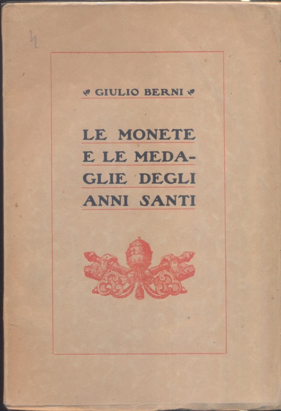 BERNI G. – Le monete e le medaglie degli Anni Santi. Caserta, 1925. Pp 85, ill. ...