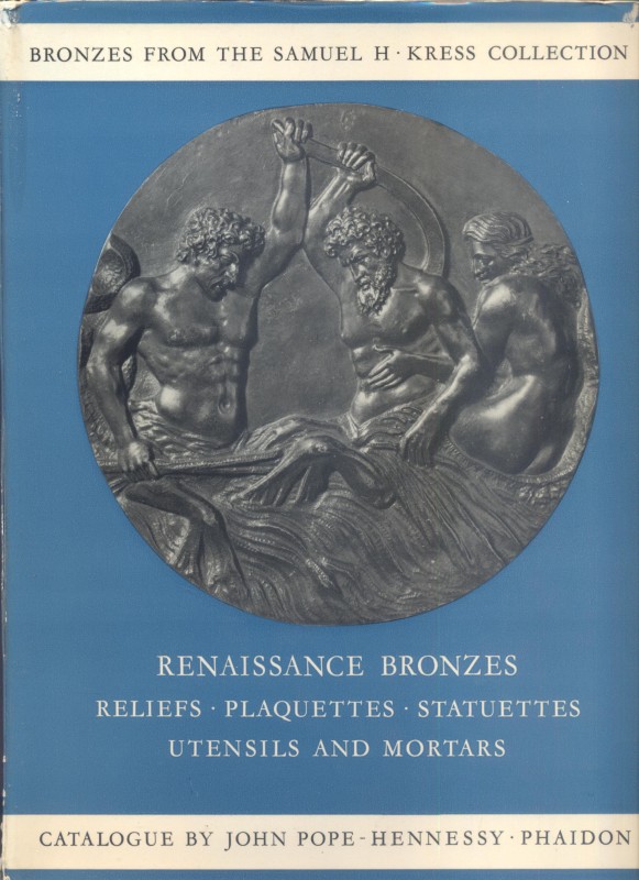 POPE J., HENNESSY-- Renaissance bronzes from the Samuel H - Kress collection. Re...