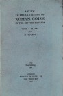 A Guide to the Exhibition of Roman Coins in the British Museum. Trustees of the British Museum, first edition, London 1927. Hardcover, 80pp., 8 b/w pl...