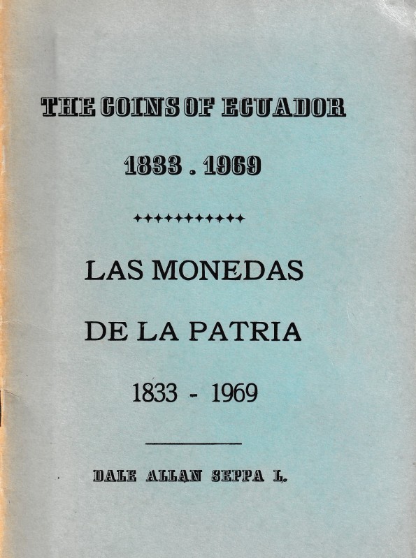 Allan Seppa D.L., The Coins of Ecuador 1833-1969. Las Monedas de la Patria. Quit...