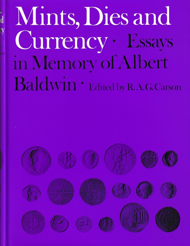 Carson R.A.G., Mints, Dies and Currency. Essays in Memory of Albert Baldwin. Met...