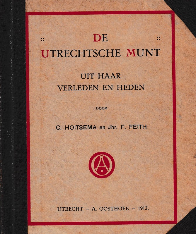 Hoitsema C., Feith F., De Utrechtsche Munt uit Haar Verleden en Heden. Utrecht, ...