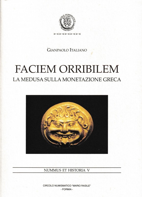 Italiano G., Faciem Orribilem – La Medusa sulla Monetazione Greca. Nummus et His...