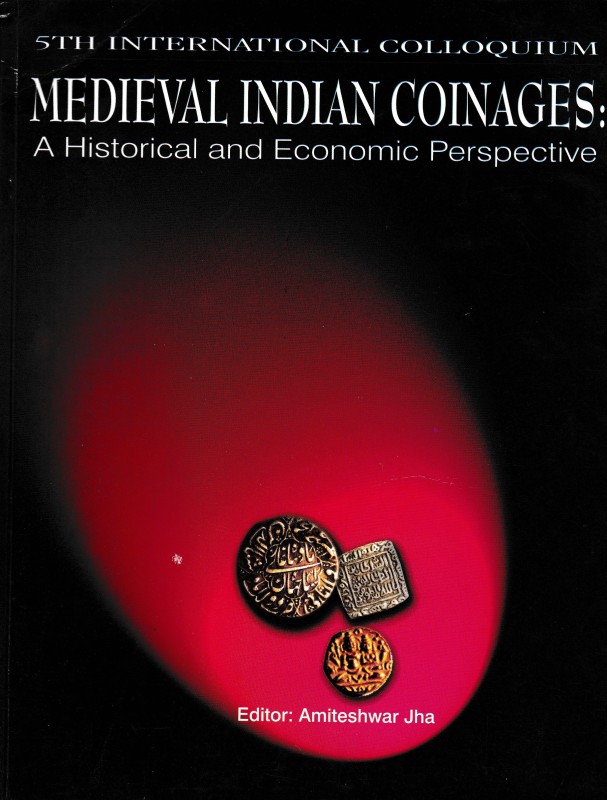 Jha A., Medieval Indian Coinages. A Historical and Economic Perspective. 5th Int...