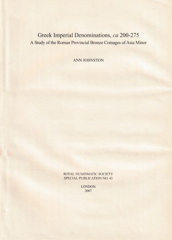 Johnston A., Greek Imperial Denominations, ca 200-275 A Study of the Roman Provi...