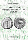Montesanti A., La Monetazione “d’Impero” e “d’Allenanza” di Crotone. Associazione Culturale Italia Numismatica. Nummus et Historia XIV, 2008. Softcove...