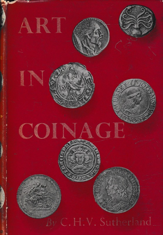 Sutherland C.H.V., Art in Coinage. The Aestetics of Money from Greece to the Pre...