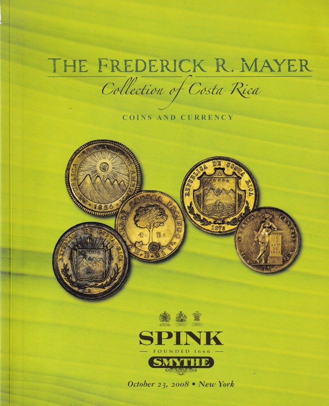 Spink. The Frederick R. Mayer Collection of Costa Rica, Coins and Currency. New ...