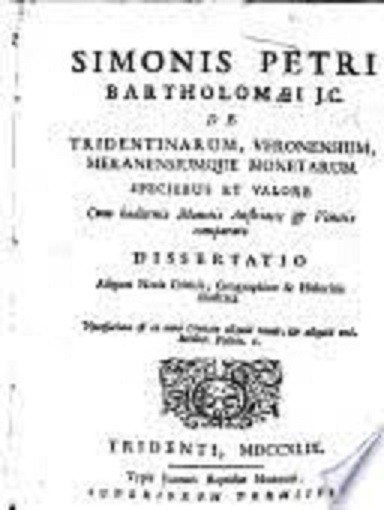 BARTOLOMEI Simone Pietro. De tridentinarum, veronensium, meranensiumque monetaru...