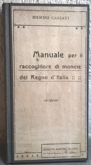 CAGIATI Memmo. Manuale per il raccoglitore di monete del Regno d'Italia. Napoli,...
