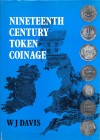 BIBLIOGRAFIA NUMISMATICA - LIBRI Davis J.W. - Nineteenth century token coinage: Great Britain, Ireland, the Cannel Islands and the isle of Man. London...