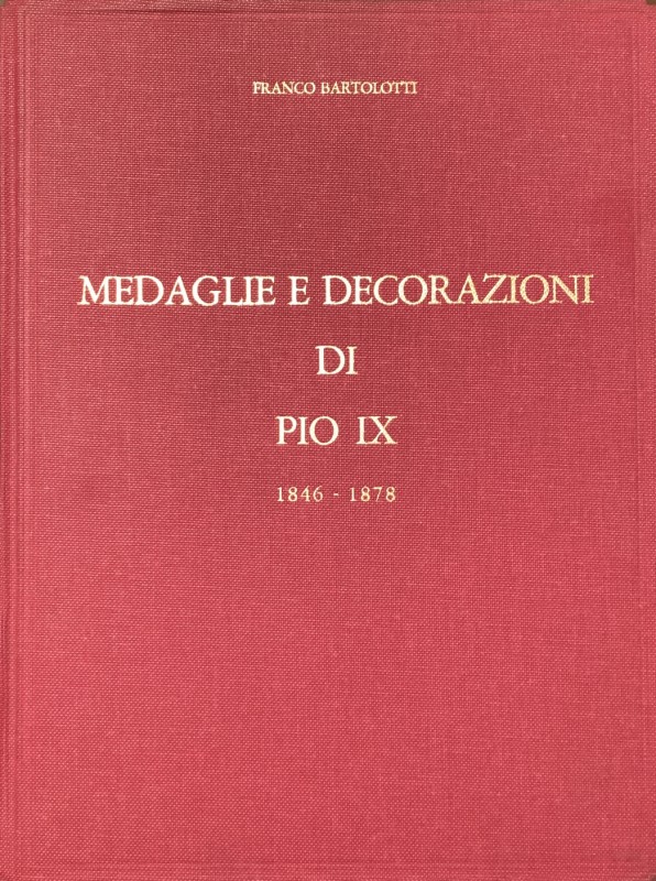 BARTOLOTTI F., Medaglie e decorazioni di Pio IX (1846-1878), Rimini 1988. pp. XX...