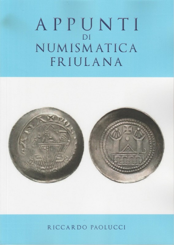 PAOLUCCI Riccardo. Appunti di Numismatica friulana. Tricase, 2018, Paperback, pp...